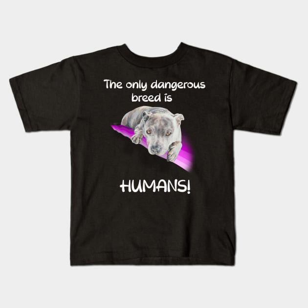 The only dangerous breed is HUMANS! Kids T-Shirt by StudioFluffle